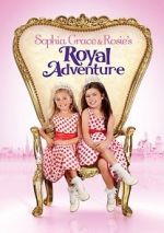 Watch Sophia Grace & Rosie\'s Royal Adventure Afdah
