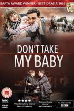 Watch Dont Take My Baby Afdah