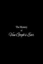 Watch The Mystery of Van Gogh's Ear Afdah