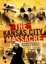 Watch The Kansas City Massacre Afdah