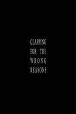 Watch Clapping for the Wrong Reasons Afdah