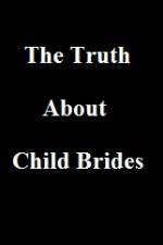 Watch The Truth About Child Brides Afdah