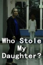 Watch Who Stole My Daughter? Afdah