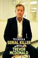 Watch To Catch a Serial Killer with Trevor McDonald Afdah
