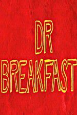 Watch Dr Breakfast Afdah
