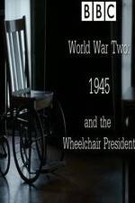 Watch World War Two: 1945 & the Wheelchair President Afdah