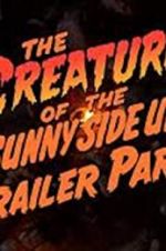 Watch The Creature of the Sunny Side Up Trailer Park Afdah