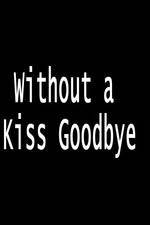 Watch Without a Kiss Goodbye Afdah