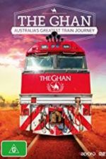 Watch The Ghan: Australia\'s Greatest Train Journey Afdah