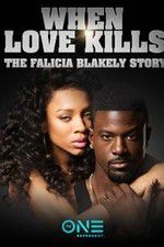 Watch When Love Kills: The Falicia Blakely Story Afdah