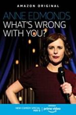 Watch Anne Edmonds: What\'s Wrong with You? Afdah