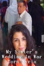 Watch My Sister\'s Wedding In War Torn Syria Afdah