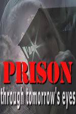 Watch Prison Through Tomorrows Eyes Afdah