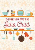 Watch Dishing with Julia Child Afdah