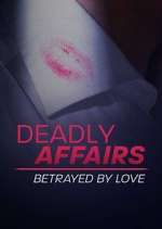 Watch Deadly Affairs: Betrayed by Love Afdah