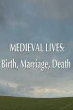 Watch Medieval Lives: Birth Marriage Death Afdah