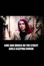 Watch Love and Drugs on the Street: Girls Sleeping Rough Afdah
