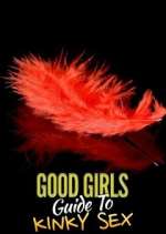 Watch Good Girls' Guide to Kinky Sex Afdah