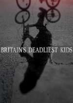 Watch Britain's Deadliest Kids Afdah