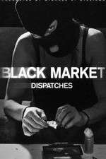 Watch Black Market: Dispatches Afdah
