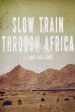 Watch Slow Train Through Africa with Griff Rhys Jones Afdah